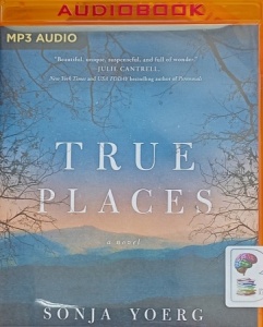 True Places written by Sonja Yoerg performed by Lisa Flanagan on MP3 CD (Unabridged)